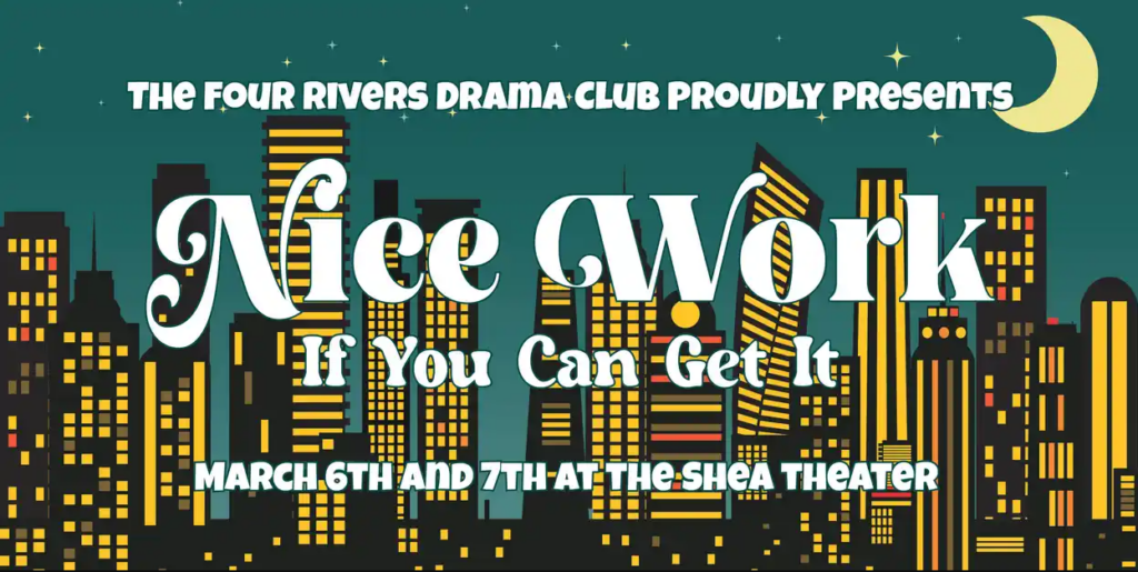 Stylized city skyline at night with text over it: "The Four Rivers Drama Club Proudly Presents Nice Work If You Can Get It. March 6th and 7th at the Shea Theater."